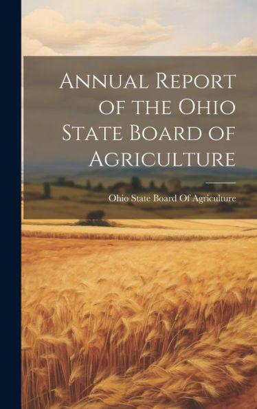Annual Report Of The Ohio State Board Of Agriculture - 9781020293214