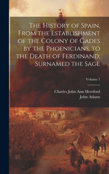 The History Of Spain, From The Establishment Of The Colony Of Gades By The Phoenicians, To The Death Of Ferdinand, Surnamed The Sage; Volume 1 - 9781020293351