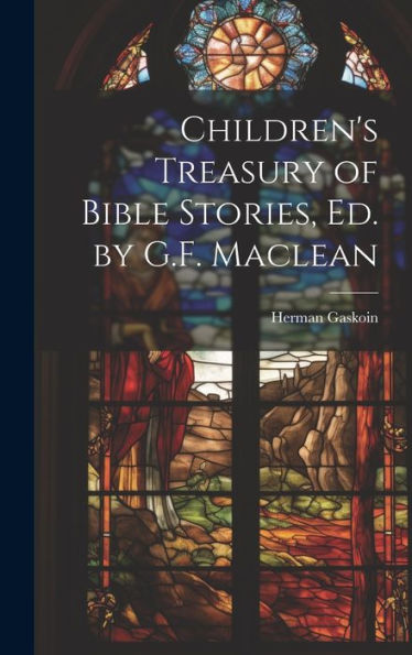 Children's Treasury Of Bible Stories, Ed. By G.F. Maclean - 9781020293948
