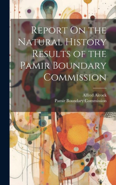 Report On The Natural History Results Of The Pamir Boundary Commission - 9781020294044
