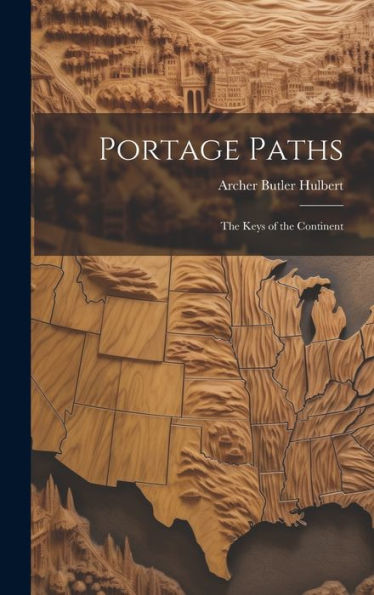 Portage Paths: The Keys Of The Continent - 9781020294808