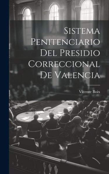 Sistema Penitenciario Del Presidio Correccional De Valencia (Spanish Edition) - 9781020294884