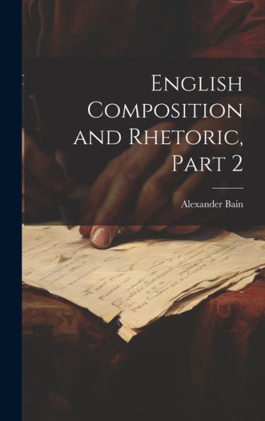 English Composition And Rhetoric, Part 2 - 9781020296017