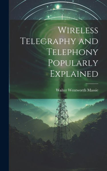 Wireless Telegraphy And Telephony Popularly Explained - 9781020296871