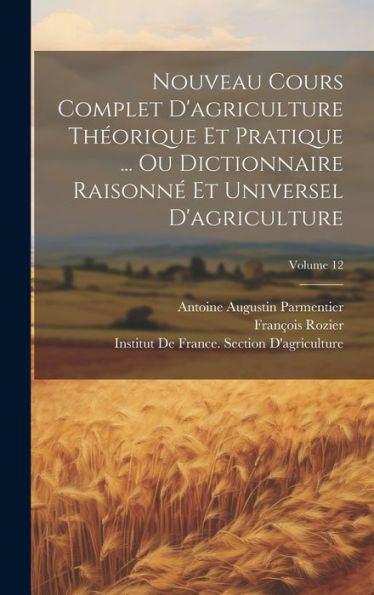 Nouveau Cours Complet D'Agriculture Théorique Et Pratique ... Ou Dictionnaire Raisonné Et Universel D'Agriculture; Volume 12 (French Edition) - 9781020297373