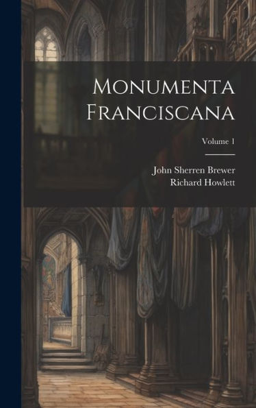 Monumenta Franciscana; Volume 1 - 9781020297809
