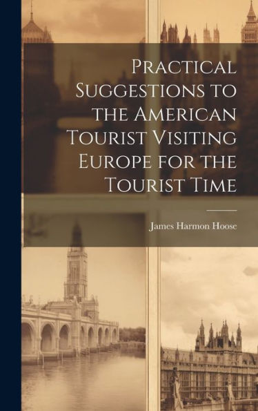 Practical Suggestions To The American Tourist Visiting Europe For The Tourist Time - 9781020298981