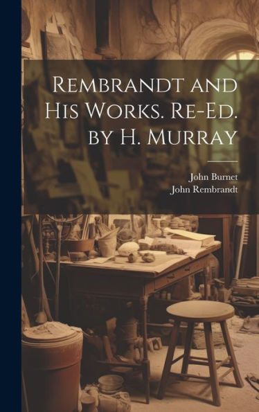 Rembrandt And His Works. Re-Ed. By H. Murray - 9781020298998