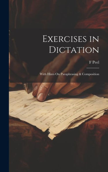 Exercises In Dictation; With Hints On Paraphrasing & Composition - 9781020299209