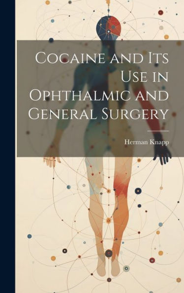 Cocaine And Its Use In Ophthalmic And General Surgery - 9781020299353