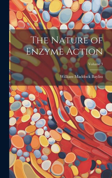 The Nature Of Enzyme Action; Volume 3 - 9781020299926