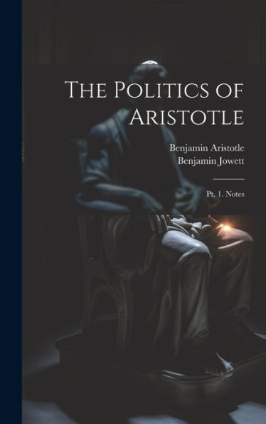 The Politics Of Aristotle: Pt. 1. Notes - 9781020300028