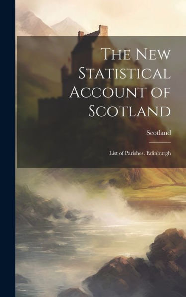 The New Statistical Account Of Scotland: List Of Parishes. Edinburgh - 9781020301544