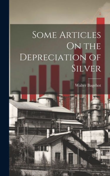 Some Articles On The Depreciation Of Silver - 9781020301674