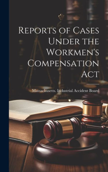 Reports Of Cases Under The Workmen's Compensation Act - 9781020302015