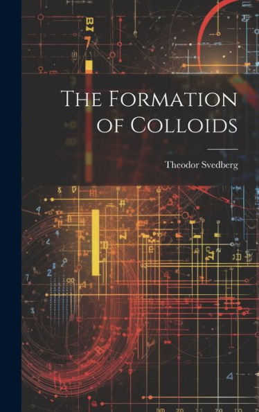 The Formation Of Colloids - 9781020302190