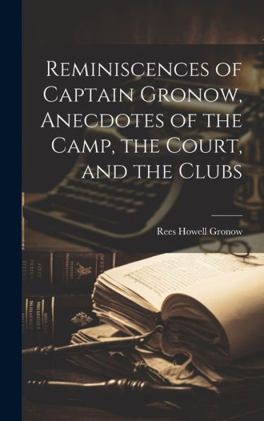 Reminiscences Of Captain Gronow, Anecdotes Of The Camp, The Court, And The Clubs - 9781020302893