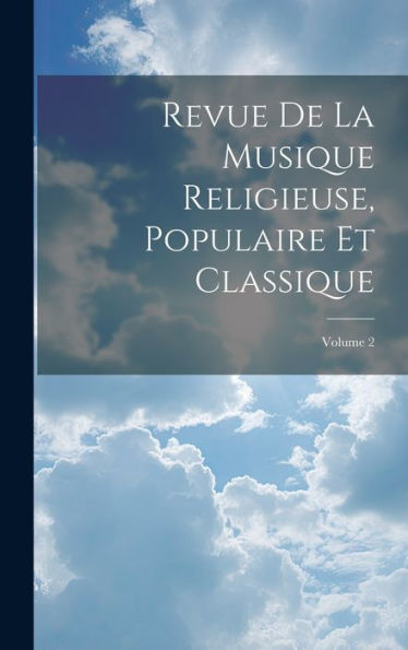 Revue De La Musique Religieuse, Populaire Et Classique; Volume 2 (French Edition) - 9781020302947
