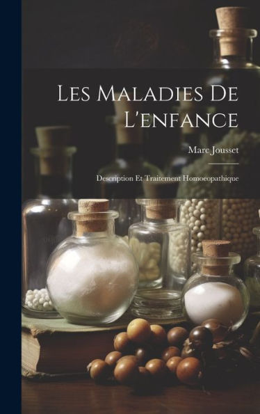 Les Maladies De L'Enfance: Description Et Traitement Homoeopathique (French Edition) - 9781020303043