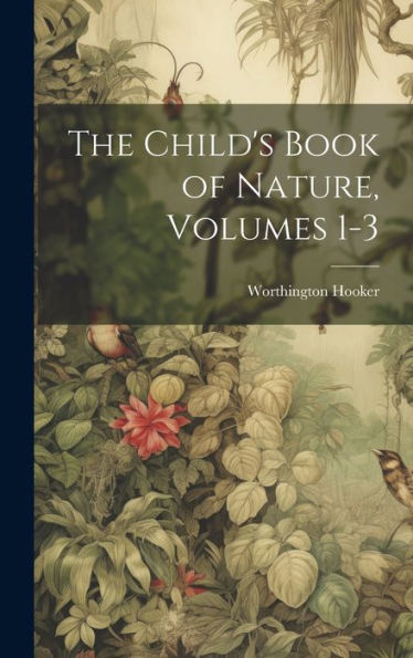 The Child's Book Of Nature, Volumes 1-3 - 9781020303074