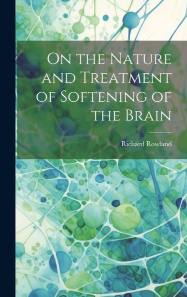 On The Nature And Treatment Of Softening Of The Brain - 9781020303616