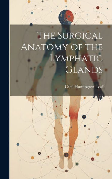 The Surgical Anatomy Of The Lymphatic Glands - 9781020303623