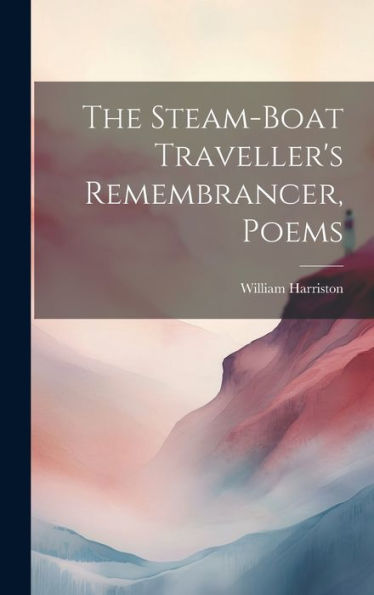 The Steam-Boat Traveller's Remembrancer, Poems - 9781020303821