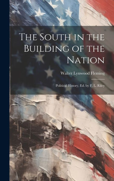 The South In The Building Of The Nation: Political History, Ed. By F. L. Riley - 9781020304200