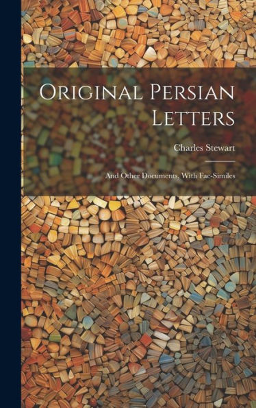 Original Persian Letters: And Other Documents, With Fac-Similes - 9781020304255