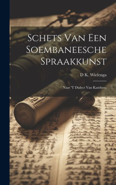 Schets Van Een Soembaneesche Spraakkunst: Naar 'T Dialect Van Kambera (Dutch Edition) - 9781020304989
