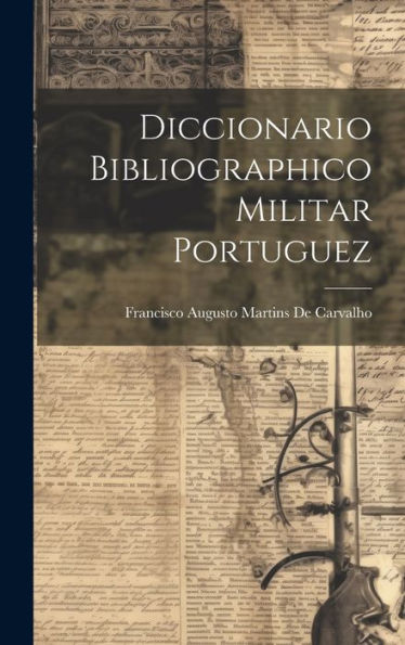 Diccionario Bibliographico Militar Portuguez (Portuguese Edition) - 9781020305221