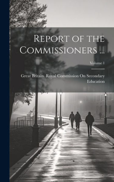 Report Of The Commissioners ...; Volume 1 - 9781020305238