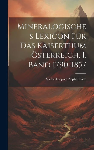 Mineralogisches Lexicon Für Das Kaiserthum Österreich, I. Band 1790-1857 (German Edition) - 9781020306136