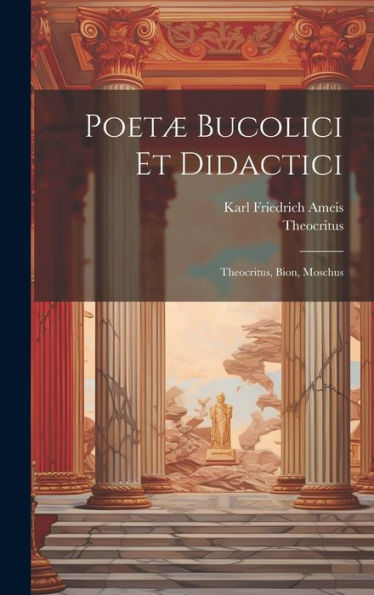 Poetæ Bucolici Et Didactici: Theocritus, Bion, Moschus (Latin Edition) - 9781020306822