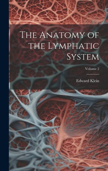 The Anatomy Of The Lymphatic System; Volume 2 - 9781020306877