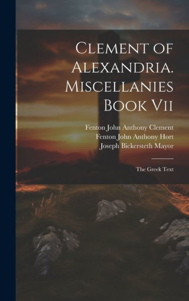 Clement Of Alexandria. Miscellanies Book Vii: The Greek Text - 9781020307355