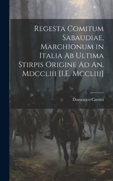 Regesta Comitum Sabaudiae, Marchionum In Italia Ab Ultima Stirpis Origine Ad An. Mdccliii [I.E. Mccliii] (Latin Edition) - 9781020307652