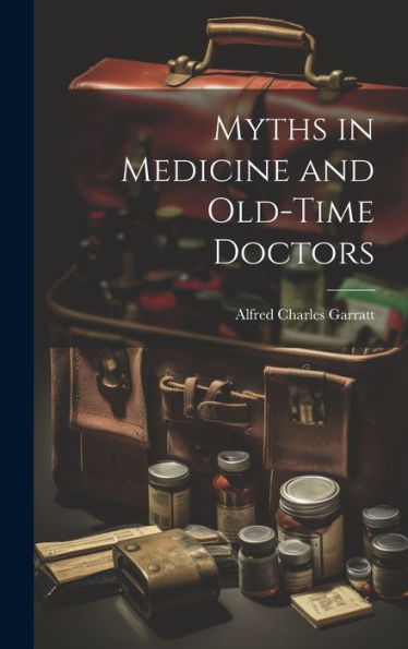 Myths In Medicine And Old-Time Doctors - 9781020308925