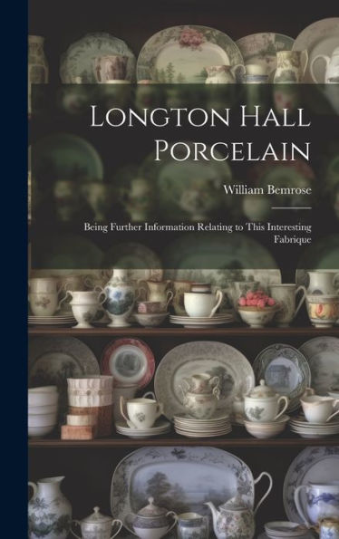 Longton Hall Porcelain: Being Further Information Relating To This Interesting Fabrique - 9781020309823