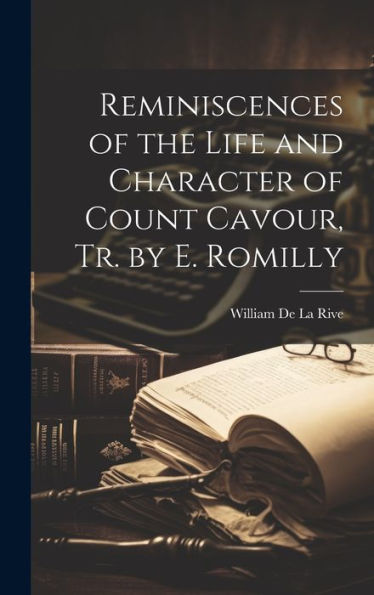 Reminiscences Of The Life And Character Of Count Cavour, Tr. By E. Romilly - 9781020309984