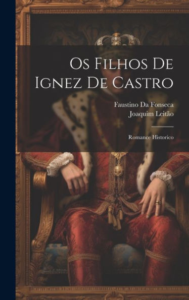 Os Filhos De Ignez De Castro: Romance Historico (Portuguese Edition) - 9781020310478