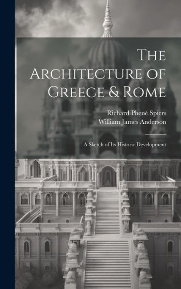 The Architecture Of Greece & Rome: A Sketch Of Its Historic Development - 9781020311086