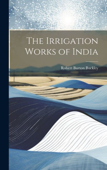 The Irrigation Works Of India - 9781020311208