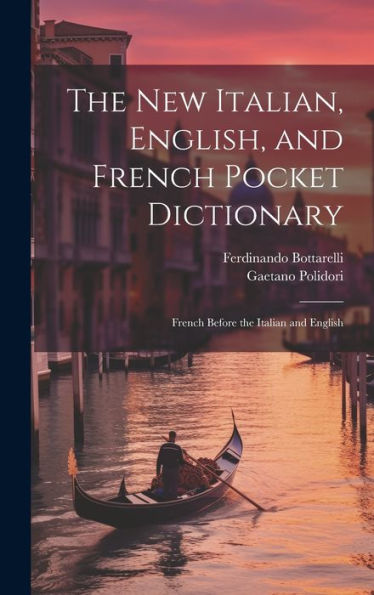 The New Italian, English, And French Pocket Dictionary: French Before The Italian And English (French Edition) - 9781020311444