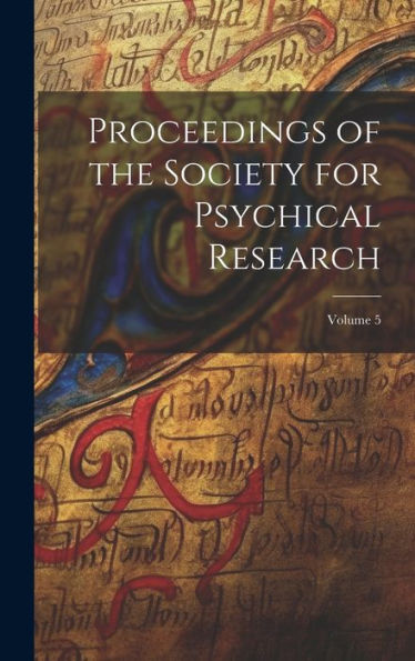 Proceedings Of The Society For Psychical Research; Volume 5 - 9781020311451