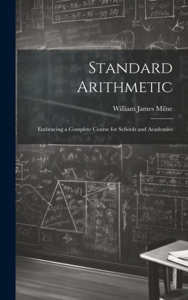 Standard Arithmetic: Embracing A Complete Course For Schools And Academies