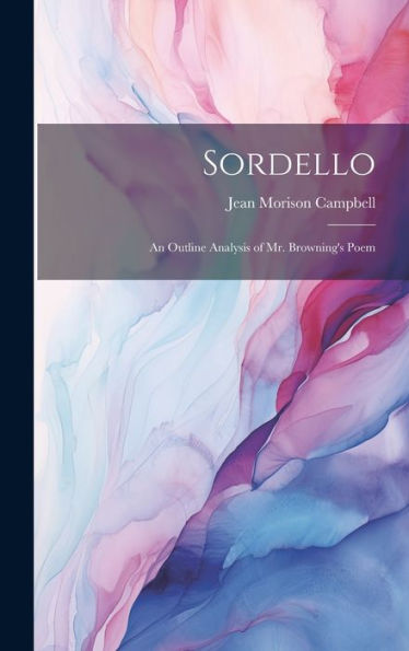 Sordello; An Outline Analysis Of Mr. Browning's Poem - 9781020311970