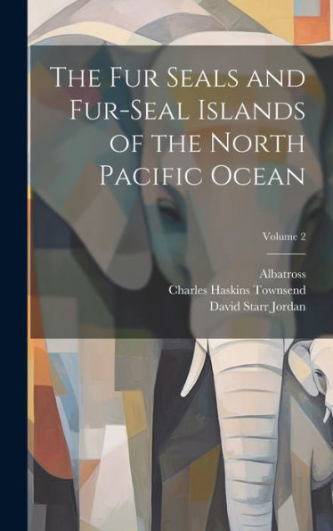 The Fur Seals And Fur-Seal Islands Of The North Pacific Ocean; Volume 2 - 9781020312373