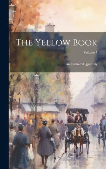 The Yellow Book: An Illustrated Quarterly; Volume 7 - 9781020313462