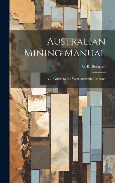 Australian Mining Manual: A ... Guide To The West Australian Market - 9781020314148